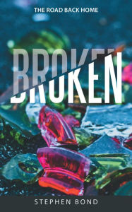 Title: Broken: The Road Back Home, Author: Stephen Bond