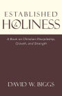 Established in Holiness: A Book on Christian Discipleship, Growth, and Strength