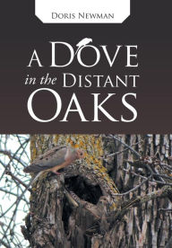 Title: A Dove in the Distant Oaks, Author: Doris Newman