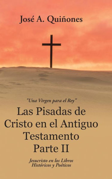 Las Pisadas de Cristo en el Antiguo Testamento Parte II: Jesucristo en los Libros Histï¿½ricos y Poï¿½ticos