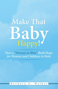 Title: Make That Baby Happy!: How a 