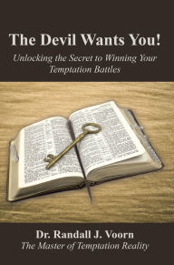 Title: The Devil Wants You!: Unlocking the Secret to Winning Your Temptation Battles, Author: Ravi Mantha