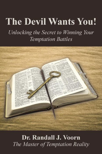 the Devil Wants You!: Unlocking Secret to Winning Your Temptation Battles