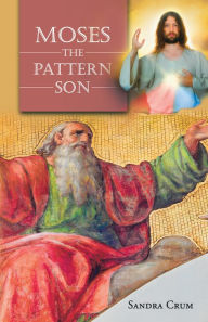 Title: Moses the Pattern Son, Author: Sandra Crum