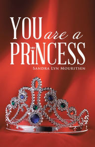 Title: You Are a Princess, Author: Sandra Lyn Mouritsen