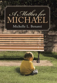 Title: A Mother for Michael, Author: Michelle L Benanti