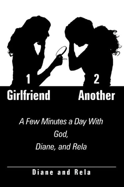 1 Girlfriend 2 Another: A Few Minutes a Day with God, Diane, and Rela