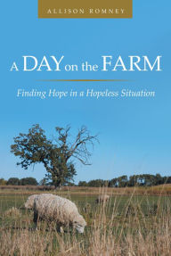 Title: A Day on the Farm: Finding Hope in a Hopeless Situation, Author: Imogen Russell Williams