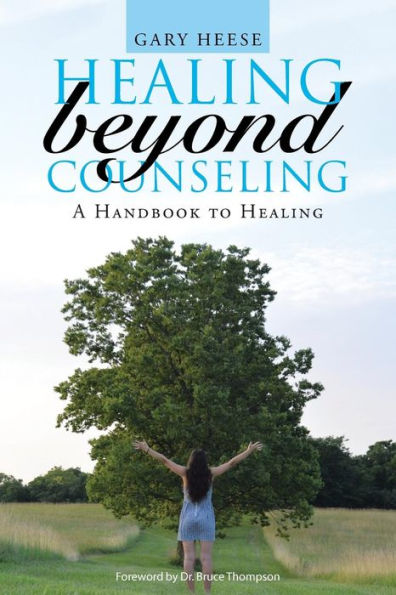 Healing Beyond Counseling: A Handbook to