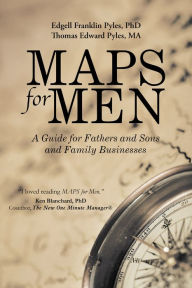 Title: MAPS for Men: A Guide for Fathers and Sons and Family Businesses, Author: Edgell Franklin Pyles