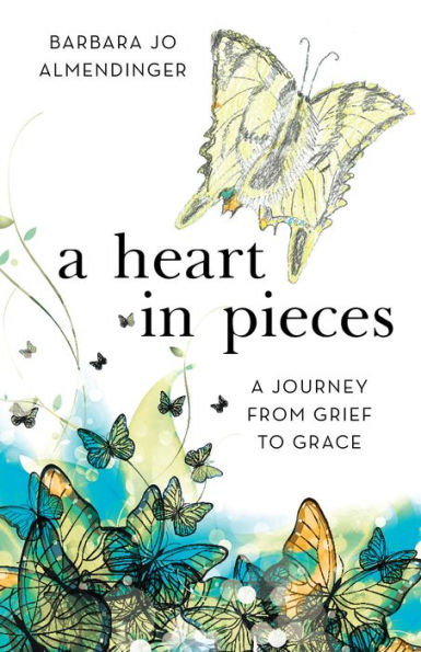 A Heart in Pieces: A Journey from Grief to Grace