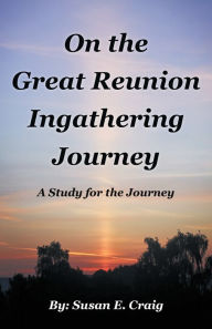 Title: On the Great Reunion Ingathering Journey: A Study for the Journey, Author: Susan E. Craig