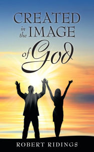 Title: Created in the Image of God, Author: Robert Ridings