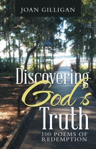 Title: Discovering God's Truth: 100 Poems of Redemption, Author: Joan Gilligan
