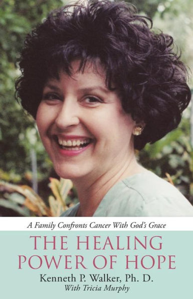 The Healing Power Of Hope: A Family Confronts Cancer With God's Grace