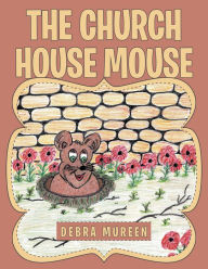 Title: The Church House Mouse, Author: Debra Mureen