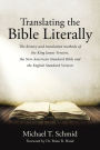 Translating the Bible Literally: The history and translation methods of the King James Version, the New American Standard Bible and the English Standard Version