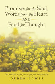 Title: Promises for the Soul, Words from the Heart, and Food for Thought, Author: Debra Lewis