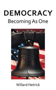 Title: Democracy Becoming as One, Author: Willard Hetrick