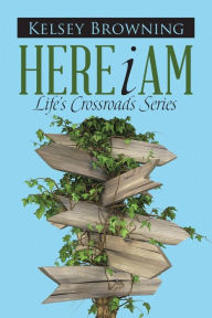 Title: Here I Am: Life's Crossroads Series, Author: Kelsey Browning