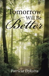 Title: Tomorrow Will Be Better, Author: Patricia Dykstra