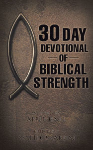 Title: 30 Day Devotional of Biblical Strength, Author: April Hall