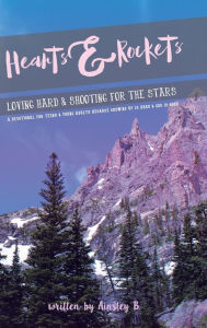 Title: Hearts & Rockets: Loving Hard and Shooting For The Stars A Devotional For Teens & Young Adults Because Growing Up Is Hard and God Is Good, Author: Ainsley B