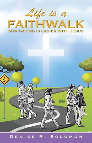 Life is a Faithwalk: Navigating easier with Jesus