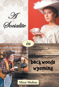 Title: A Socialite in Backwoods Wyoming, Author: Missi Moline