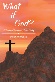 Title: What If God?: A Personal Devotion / Bible Study, Author: Mitch Woodard