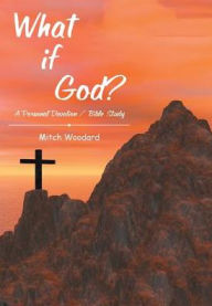 Title: What if God?: A Personal Devotion / Bible Study, Author: Mitch Woodard