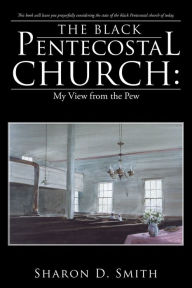 Title: The Black Pentecostal Church: My View from the Pew, Author: Sharon D. Smith