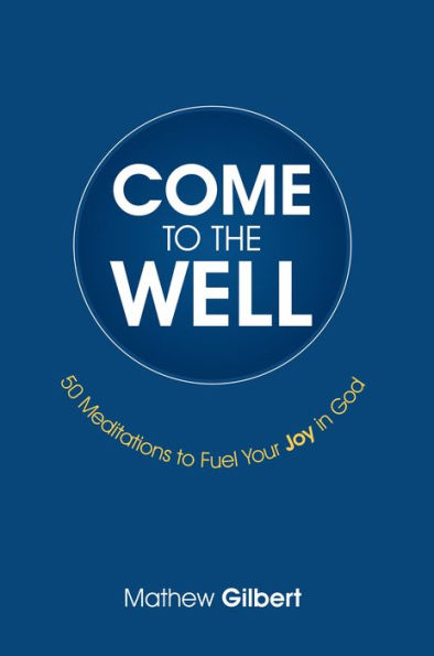 Come to the Well: 50 Meditations to Fuel Your Joy in God