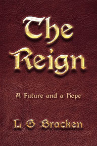 Title: The Reign: A Future and a Hope, Author: L G Bracken