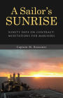 A Sailor's Sunrise: Ninety Days on Contract-Meditations for Mariners