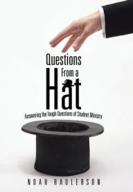 Title: Questions from a Hat: Answering the Tough Questions of Student Ministry, Author: Noah Raulerson