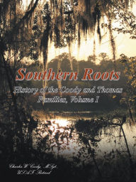 Title: Southern Roots: History of the Coody and Thomas Families, Volume I (PagePerfect NOOK Book), Author: L.Carl Brown