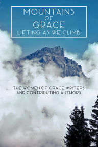 Title: Mountains of Grace: Lifting as We Climb, Author: The Women of Grace Writers
