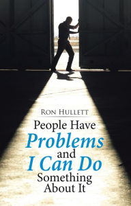 Title: People Have Problems and I Can Do Something About It, Author: Ron Hullett