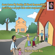 Title: Jesus Loves My Daddy: All About Responsibility Jesús Ama a Mi Papi: Todo Sobre Responsabilidad, Author: Nicole Benoit-Roy