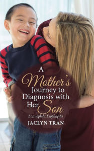 Title: A Mother's Journey to Diagnosis with Her Son: Eosinophilic Esophagitis, Author: Jaclyn Tran