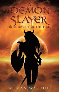 Title: A Demon Slayer Rose up out of the Fire!, Author: Woman Warrior