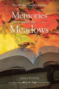 Title: Memories with the Meadows: The Meadow Family's Journey, Author: Anna Pustai