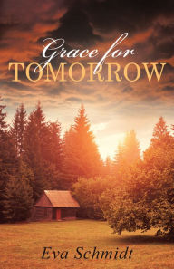 Title: Grace for Tomorrow, Author: Eva Schmidt