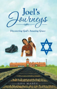 Title: Joel's Journeys: Discovering God's Amazing Grace, Author: Lisa Maheu