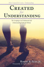 Created for Understanding: The Longing to be Understood and Understanding God and Others