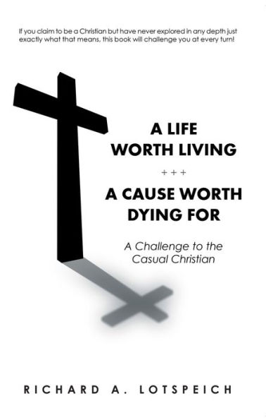 A Life Worth Living/A Cause Worth Dying For: A Challenge to the Casual Christian