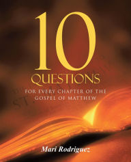 Title: 10 Questions: For Every Chapter of the Gospel of Matthew, Author: Mari Rodriguez