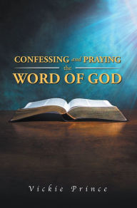Title: Confessing and Praying the Word of God, Author: Vickie Prince