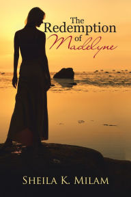 Title: The Redemption of Madelyne, Author: Sheila K. Milam